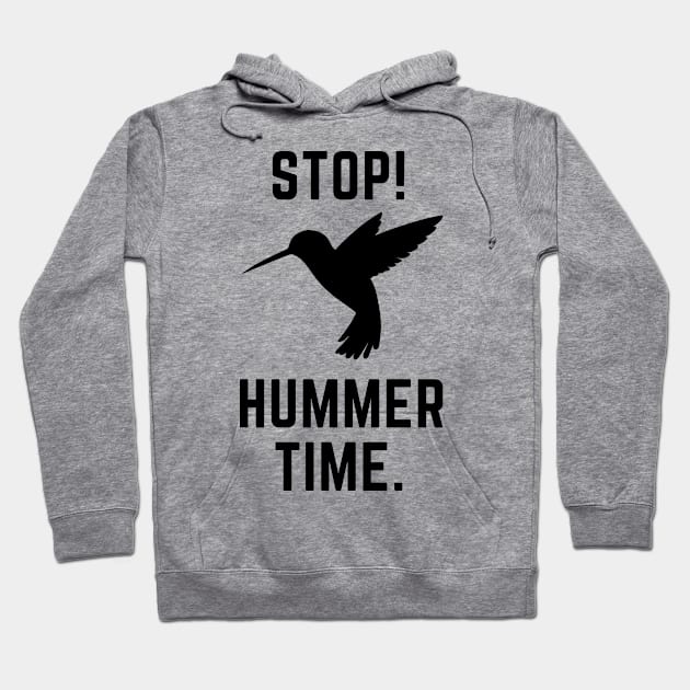 Stop! Hummer Time- a hummingbird design Hoodie by C-Dogg